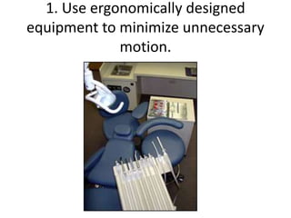 1. Use ergonomically designed
equipment to minimize unnecessary
motion.
 