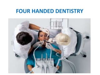 FOUR HANDED DENTISTRY
 