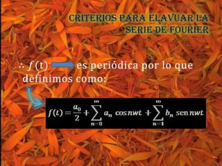 Criterios para ELAVUAR la
           Serie de Fourier
 