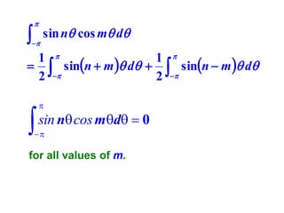 

  sin n cos m d


1 
1 
  sinn  m  d   sinn  m  d
2 
2 





sin n cos md  0



for all values of m.

 