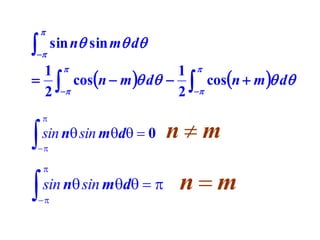 

  sin n sin m d


1 
1 
  cosn  m  d   cosn  m  d
2 
2 





sin n sin md  0







sin n sin md  



nm

nm

 
