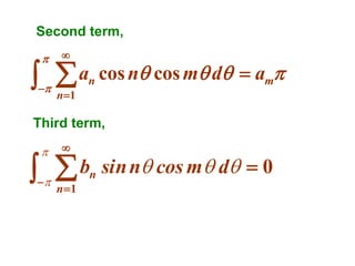 Second term,




  a


n

cos n cos m d  am

n1

Third term,




b



n 1

n

sin n cos m d  0

 