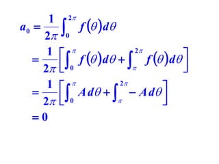 1 2
a0 
f   d
0
2
2
1  

f   d   f   d 
 0



2 
2
1  

A d    A d 
 0



2 
0

 