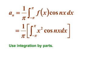an 

1







f  x  cos nx dx

1  2


x cos nxdx
 



Use integration by parts.

 