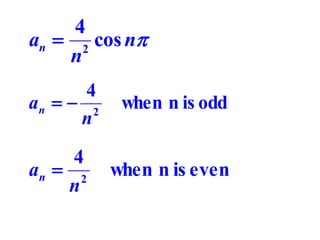 4
an  2 cos n
n
4
an   2
n

4
an  2
n

when n is odd

when n is even

 
