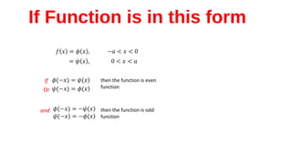 If
Or
then the function is even
function
and then the function is odd
function
If Function is in this form
 