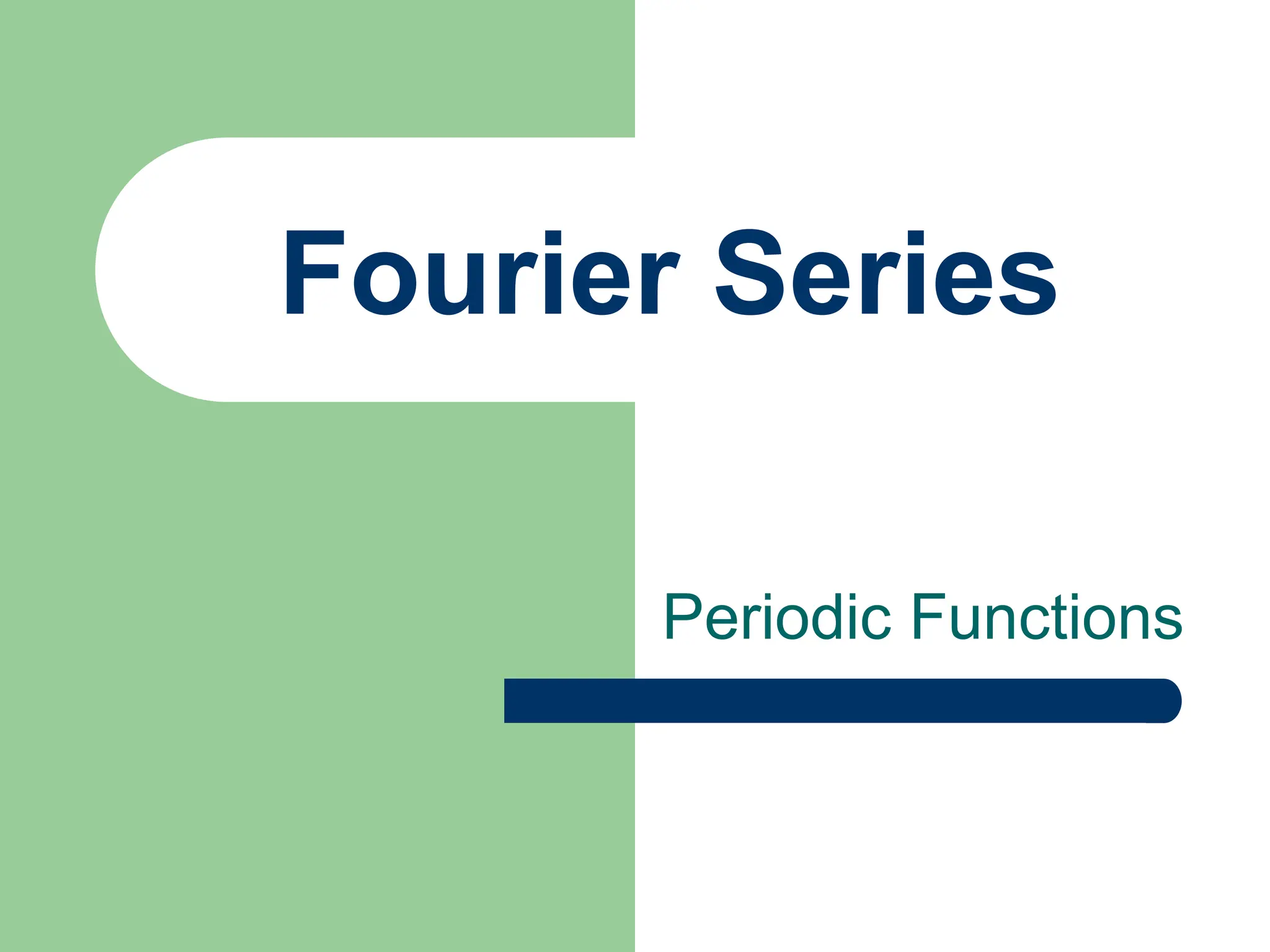 Fourier Series
Periodic Functions
 