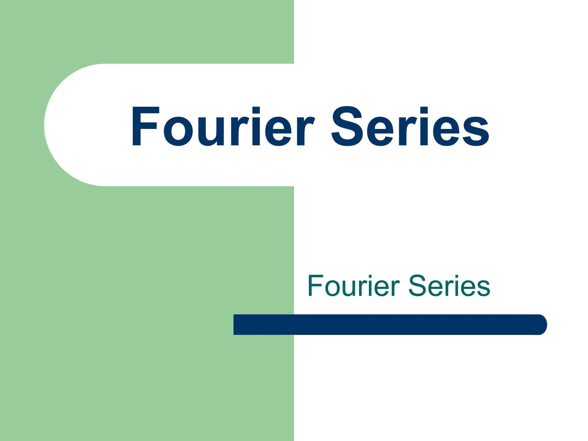 Fourier Series
Fourier Series
 