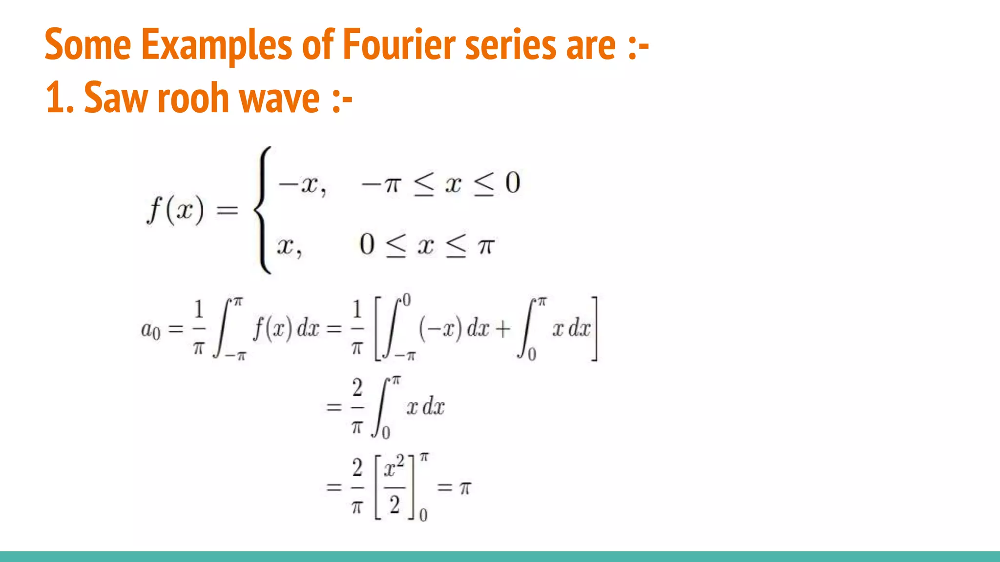 Some Examples of Fourier series are :-
1. Saw rooh wave :-
 