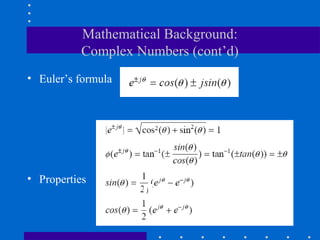 Mathematical Background:
           Complex Numbers (cont’d)
• Euler’s formula




• Properties
                    j
 