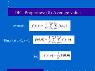 DFT Properties: (8) Average value

      Average:



F(u,v) at u=0, v=0:



                      So:
 