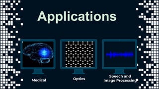 Applications
Speech and
Image Processing
23
Medical Optics
 