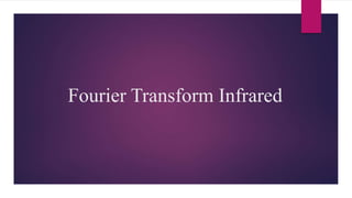 Fourier Transform Infrared
 