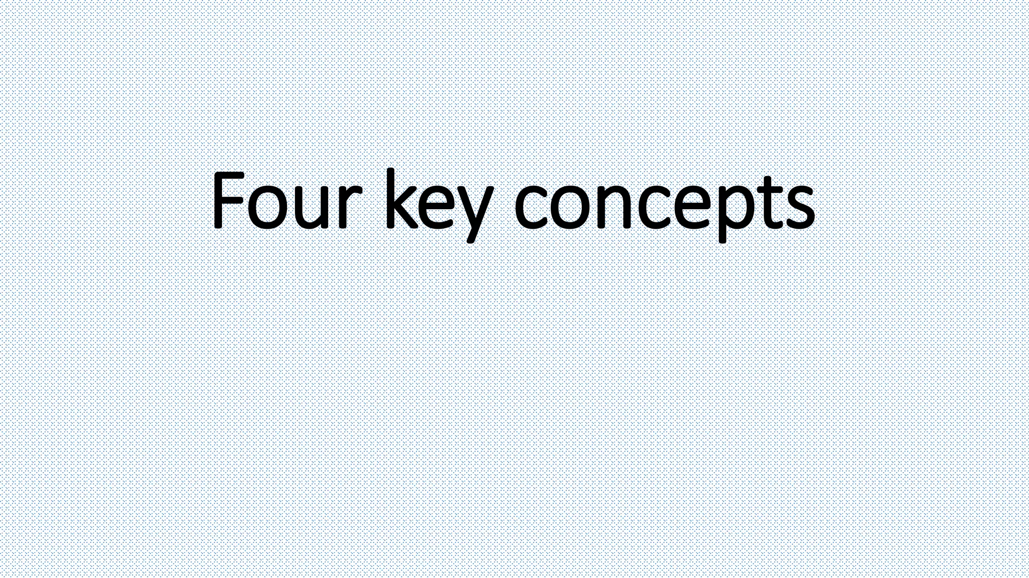 Four key concepts
 