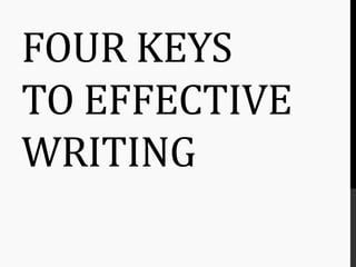 FOUR KEYS
TO EFFECTIVE
WRITING
 