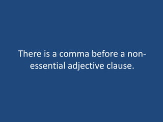 There is a comma before a non-
essential adjective clause.
 
