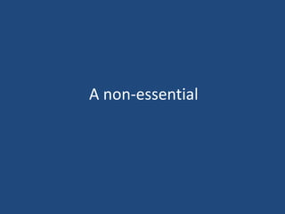 A non-essential
 