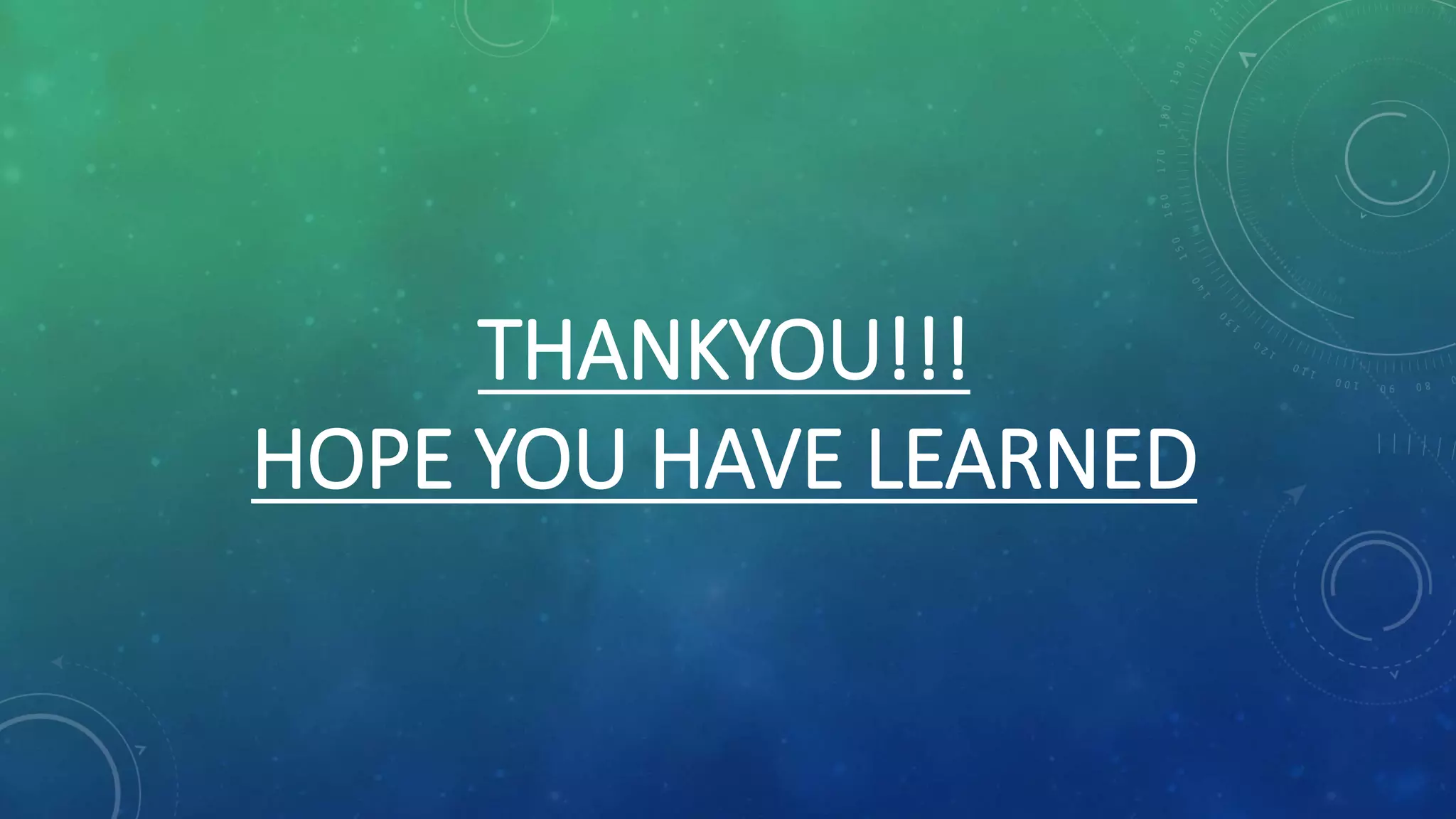 THANKYOU!!!
HOPE YOU HAVE LEARNED
 