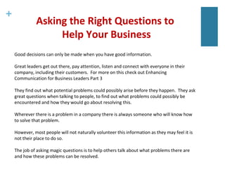 +
Asking the Right Questions to
Help Your Business
Good decisions can only be made when you have good information.
Great l...