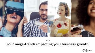 2018
Four mega-trends impacting your business growth
 