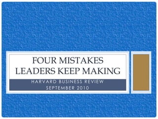 Harvard Business Review  September 2010 Four Mistakes Leaders Keep Making 