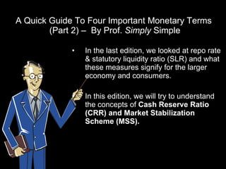 A Quick Guide To Four Important Monetary Terms  (Part 2) –  By Prof.  Simply  Simple ,[object Object],[object Object]