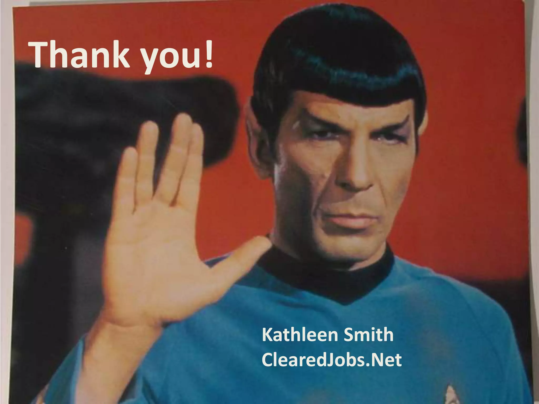 Thank you!




             Kathleen Smith
             ClearedJobs.Net
 