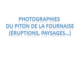 Photographies  du Piton de la fournaise (éruptions, paysages…) 