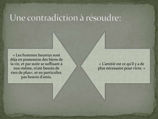 Si l’homme heureux et sage a besoin d’amis.