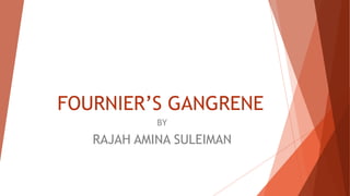 FOURNIER’S GANGRENE
BY
RAJAH AMINA SULEIMAN
 