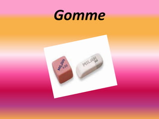 Gomme
 