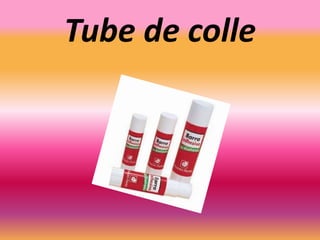 Tube de colle
 