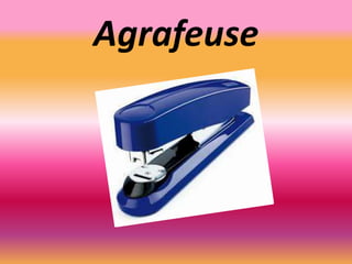 Agrafeuse
 