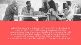 While the rise of the Internet of Things (IoT) and Industrial
Internet of Things (IIoT) opens up new benefits for
organiza...