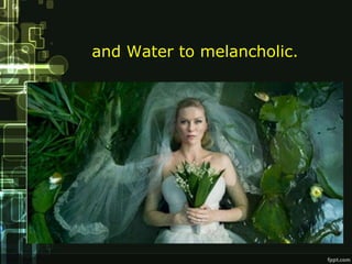 and Water to melancholic.
 