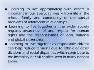 ■ Learning to live appropriately with others is
important in our everyday lives – from life in the
school, family and comm...