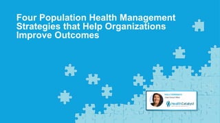 Four Population Health Management
Strategies that Help Organizations
Improve Outcomes
 