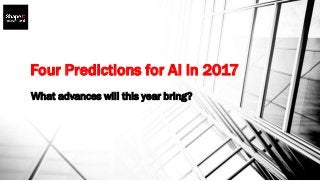 Four Predictions for AI in 2017
What advances will this year bring?
 