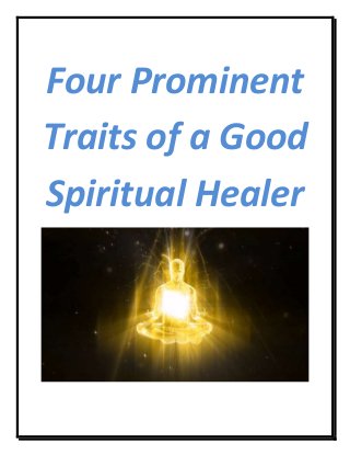 Four Prominent
Traits of a Good
Spiritual Healer
 
