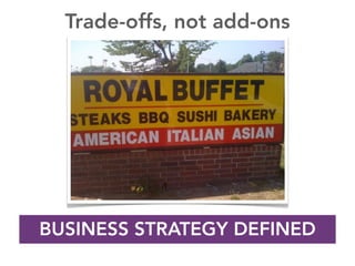 BUSINESS STRATEGY DEFINED
Trade-offs, not add-ons
 