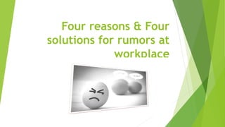 Four reasons & Four
solutions for rumors at
workplace
 