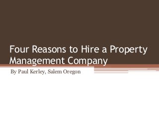 Four Reasons to Hire a Property
Management Company
By Paul Kerley, Salem Oregon
 