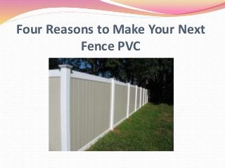 Four Reasons to Make Your Next
Fence PVC
 