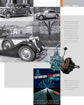 02 O Pullman sedã montado sobre
o chassi V 8 de entre-eixos longo
fazia sucesso como uma opção di-
ferenciada de transporte executivo
03 Foram vendidos cerca de dois
mil desses “sedãs cabriolés” de
quatro portas montados sobre o
chassi V 8 de entre-eixos longo
04 O Horch Tipo 853 conversível
esporte é considerado um dos car-
ros mais atraentes dos anos 1930.
Foi lançado no início de 1935 e
mais de mil foram vendidos até
1939
05, 06 Em 1938 a Horch começou a
oferecer a “marcha para estrada” ZF
como item opcional. Ela diminuía
a velocidade do motor e mantinha
um baixo consumo de combustível
em altas velocidades
 