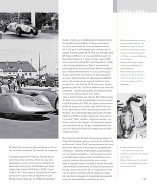 32 delas. No mesmo período, estabeleceu 15 no-
vos recordes mundiais e 23 recordes da categoria.
O projeto original de Ferdinand Porsche para o
carro de corrida caminhou firme de uma tem-
porada para a outra. Os sucessivos estágios de
desenvolvimento eram identificados por letras
maiúsculas: A para 1934, B para 1935, C para
1936 e 1937. Nessa época a cilindrada do motor
passou de 4.3 para mais de seis litros e a po-
tência máxima para 527 cv, embora se pudesse
chegar a 568 cv em tentativas de estabelecimento
de recordes de velocidade. É interessante obser-
var que a velocidade do motor passara somente
de 4.500 para 5.000 rotações por minuto, mas o
torque máximo saltou de 54 mkg a 2.700 rpm para
87 mkg a 2.500 rpm. A relação potência-peso me-
lhorou de 2,8 para 1,5 kg/cv, ou seja, quase 50%!
Para a nova fórmula de três litros lançada em 1938,
a Auto Union apresentou o Tipo D, desenvolvido
pelo engenheiro de testes Eberan-Eberhorst depois
que Ferdinand Porsche encerrara sua participação.
O novo carro tinha um motor V12 com supercom-
pressor e três comandos de válvulas cuja potência
inicial, de acordo com as especificações técnicas,
era de 426 cv. No final de 1939 esse motor estava
gerando quase 492 cv com os mesmos três litros de
cilindrada – quase tanto quanto um propulsor duas
vezes maior gerava alguns anos antes.
Após o acidente fatal que vitimou Bernd Rosemeyer
durante uma corrida que estabelecera novo recorde
em 28 de janeiro de 1938, seu lugar como primeiro
piloto da equipe foi ocupado pelo italino Tazio Nu-
volari, apoiado por Hans Stuck, Rudolf Hasse, H.P.
Müller e, por uma temporada, pelo suíço Christian
Kautz. Em 1939 o lendário piloto de motociclismo
“Schorsch” Meier também se juntou à equipe. Em-
bora as vitórias não fossem tão frequentes quanto
na antiga fórmula de 750 kg, os engenheiros, me-
cânicos e pilotos de Zwickau conseguiram triunfos
impressionantes.
O orçamento total da Auto Union para corridas em
Grand Prix chegava a pouco menos de 15 milhões de
reichsmarks. Desde 1935, o departamento de carros
de corrida mantinha um estoque de componentes
e módulos – motores, embreagens, supercompres-
sores e chassis completos – com os quais os carros
eram fabricados. Desse modo, os modelos nunca
eram os mesmos de uma corrida para a outra.
Após a Segunda Guerra Mundial as forças de ocupa-
ção soviéticas na Alemanha Oriental apropriaram-se
do que restava dos carros de corrida da Auto Union
e os enviaram à União Soviética a título de repara-
ção. Lá, foram colocados à disposição da incipiente
indústria automobilística para fins de teste.
02 Última exibição dos carros de
corrida da Auto Union em 3 de
setembro de 1939: enquanto o
Grand Prix de Belgrado era dispu-
tado, os canhões já disparavam
na Polônia – começava a Segunda
Guerra Mundial
03 Bernd Rosemeyer e o enge-
nheiro de corrida Robert von
Eberan-Eberhorst
04 Os modelos de corrida aero-
dinâmicos tiveram seu primeiro
triunfo no circuito de Avus em
1937, com Fagioli (nº 33) e
Rosemeyer
05 Para o Grand Prix Suíço de
1938, a Auto Union levou um
verdadeiro exército de carros de três
litros (Tipo D)
06 Bernd Rosemeyer em sua maior
vitória: a Copa Vanderbilt nos Esta-
dos Unidos em 1937
 