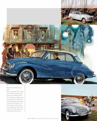 01 Auto Union 1000 Universal,
1960
02 Em setembro de 1957, no Salão
Internacional do Automóvel, que
passou a ser realizado em Frank-
furt, o Coupé de Luxe 1000 da Auto
Union foi exibido ao lado do 1000
Sp de dois assentos, versão moder-
nizada do Tipo F 93 DKW 3 = 6. A
fim de chamar a atenção para os
novos modelos top, a marca “Auto
Union” foi usada pela primeira vez
na identificação dos produtos
 