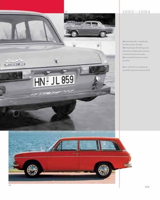 02 Audi Super 90, o modelo top
de linha a partir de 1966
03 O Audi Super 90 distinguia-se
dos outros modelos pelo contorno
cromado dos arcos das rodas
04 Um Audi 60 Variant no verão
de 1970
05 (p. 216/217) Os modelos da
Audi NSU Auto Union AG em 1970
 