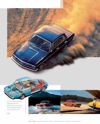 01 A tração dianteira garantia
estabilidade direcional
02 Vista em corte dos modelos
Audi remodelados vendidos a
partir de agosto de 1970
1965 – 1984 Um novo perfil para os Quatro Anéis – Incorporação e fusão – VW, NSU e as “afinidades eletivas”
 