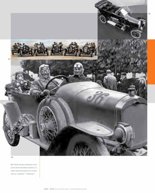 01 A Audi sempre comprava carro-
cerias de fornecedores externos. O
estilo mais procurado era o conver-
sível ou “phaeton” (“faetonte”)
1899 – 1918 Os primeiros anos – O nascimento da Audi
02
03
01
 