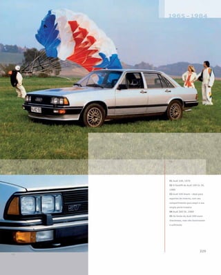 01 Audi 100, 1976
02 O facelift do Audi 100 GL 5E,
1980
03 Audi 100 Avant – ideal para
esportes de inverno, com seu
compartimento para esqui e sua
ampla porta traseira
04 Audi 200 5E, 1980
05 Os faróis do Audi 200 eram
charmosos, mas não iluminavam
o suficiente
 